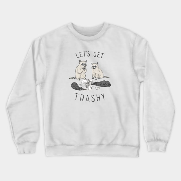 Let's Get Trashy Crewneck Sweatshirt by Nathan Watkins Design